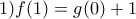 \displaystyle 1) f(1)=g(0)+1 \displaystyle 1) f(1)=g(0)+1