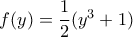 f(y)= \dfrac {1}{2} (y^3+1)}