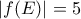 |f(E)| = 5
