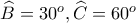 \widehat{B}=30^o , \widehat{C}=60^o