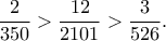 \dfrac{2}{350}>\dfrac{12}{2101}>\dfrac{3}{526}. \dfrac{2}{350}>\dfrac{12}{2101}>\dfrac{3}{526}.