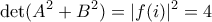 \displaystyle \det(A^2+B^2) = |f(i)|^2 = 4 \displaystyle \det(A^2+B^2) = |f(i)|^2 = 4