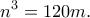 \displaystyle {n^3} = 120m.