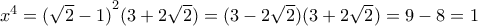 {x}^{4}={(\sqrt{2}-1)}^{2}(3+2\sqrt{2})=(3-2\sqrt{2})(3+2\sqrt{2})=9-8=1