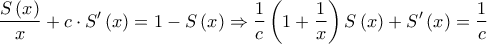 \displaystyle{\frac{{S\left( x \right)}}{x} + c \cdot S'\left( x \right) = 1 - S\left( x \right) \Rightarrow \frac{1}{c}\left( {1 + \frac{1}{x}} \right)S\left( x \right) + S'\left( x \right) = \frac{1}{c}}