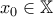 \displaystyle{x_{0} \in \mathbb{X}}