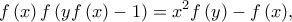 \displaystyle{f\left( x \right)f\left( {yf\left( x \right) - 1} \right) = {x^2}f\left( y \right) - f\left( x \right)},