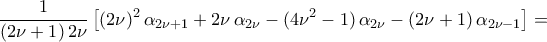 \displaystyle\frac{1}{({2\nu+1})\,2\nu}\,\bigl[{({2\nu})^2\,\alpha_{2\nu+1}+2\nu\,\alpha_{2\nu}-({4\nu^2-1})\,\alpha_{2\nu}-({2\nu+1})\,\alpha_{2\nu-1}}\bigr]=