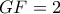 GF = 2