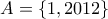 A = \{1,2012\}