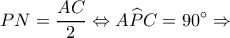 \displaystyle PN = \frac{{AC}}{2} \Leftrightarrow A\widehat PC = 90^\circ  \Rightarrow 