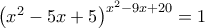 {\left( {{x^2} - 5x + 5} \right)^{{x^2} - 9x + 20}} = 1