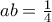 ab=\frac {1}{4}