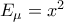 E_\mu   = x^2 \;