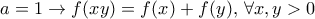 a=1\rightarrow f(xy)=f(x)+f(y),\,\forall x,y>0