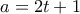 a=2t+1