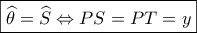 \boxed{\widehat \theta  = \widehat S \Leftrightarrow PS = PT = y}