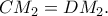 CM_2=DM_2.