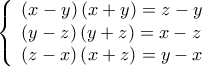  \displaystyle \left\{ \begin{array}{l} 
\left( {x - y} \right)\left( {x + y} \right) = z - y\\ 
\left( {y - z} \right)\left( {y + z} \right) = x - z\\ 
\left( {z - x} \right)\left( {x + z} \right) = y - x 
\end{array} \right.