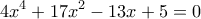 \displaystyle{ 4x^4+17x^2-13x+5=0}