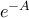 e^{-A}