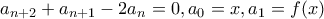 \displaystyle{a_{n+2}+a_{n+1}-2a_n=0 , a_0=x , a_1=f(x)}
