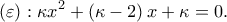 \displaystyle{\left( \varepsilon  \right):\kappa {{x}^{2}}+\left( \kappa -2 \right)x+\kappa =0.}
