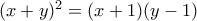 (x+y)^2 = (x+1)(y-1)