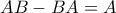 AB-BA=A