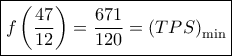 \boxed{f\left( {\dfrac{{47}}{{12}}} \right) = \dfrac{{671}}{{120}} = {{\left( {TPS} \right)}_{\min }}}