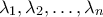 \lambda _{1},\lambda _{2},\ldots ,\lambda _{n} \lambda _{1},\lambda _{2},\ldots ,\lambda _{n}