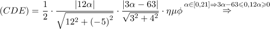 \displaystyle{ 
\left( {CDE} \right) = \frac{1} 
{2} \cdot \frac{{\left| {12\alpha } \right|}} 
{{\sqrt {12^2  + \left( { - 5} \right)^2 } }} \cdot \frac{{\left| {3\alpha  - 63} \right|}} 
{{\sqrt {3^2  + 4^2 } }} \cdot \eta \mu \phi \mathop  \Rightarrow \limits^{\alpha  \in \left[ {0,21} \right] \Rightarrow 3\alpha  - 63 \leqslant 0,12\alpha  \geqslant 0}  
}