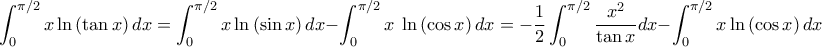 \displaystyle \int_{0}^{\pi/2}x \ln \left( \tan x \right)dx=\int_{0}^{\pi/2}x\ln \left( \sin x \right)dx-\int_{0}^{\pi/2}x\ \ln\left( \cos x \right)dx=-\frac{1}{2}\int_{0}^{\pi/2}\frac{x^{2}}{\tan x}dx-\int_{0}^{\pi/2}x\ln\left( \cos x \right)dx \displaystyle \int_{0}^{\pi/2}x \ln \left( \tan x \right)dx=\int_{0}^{\pi/2}x\ln \left( \sin x \right)dx-\int_{0}^{\pi/2}x\ \ln\left( \cos x \right)dx=-\frac{1}{2}\int_{0}^{\pi/2}\frac{x^{2}}{\tan x}dx-\int_{0}^{\pi/2}x\ln\left( \cos x \right)dx