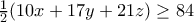 \frac{1}{2}(10x+17y+21z)\geq84 \frac{1}{2}(10x+17y+21z)\geq84