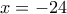x=-24