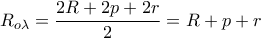 \displaystyle{{R_{o\lambda }} = \frac{{2R + 2p + 2r}}{2} = R + p + r}