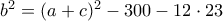  b^2=(a+c)^2-300-12\cdot 23