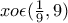 xo \epsilon (\frac{1}{9},9)