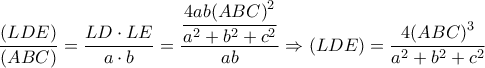 \dfrac{\left( LDE \right)}{\left( ABC \right)}=\dfrac{LD\cdot LE}{a\cdot b}=\dfrac{\dfrac{4ab{{\left( ABC \right)}^{2}}}{{{a}^{2}}+{{b}^{2}}+{{c}^{2}}}}{ab}\Rightarrow \left( LDE \right)=\dfrac{4{{\left( ABC \right)}^{3}}}{{{a}^{2}}+{{b}^{2}}+{{c}^{2}}}