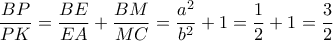 \dfrac{{BP}}{{PK}} = \dfrac{{BE}}{{EA}} + \dfrac{{BM}}{{MC}} = \dfrac{{{a^2}}}{{{b^2}}} + 1 = \dfrac{1}{2} + 1 = \dfrac{3}{2}