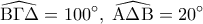 \displaystyle 
\widehat{{\rm B}\Gamma \Delta } = 100^\circ ,\;\widehat{{\rm A}\Delta {\rm B}} = 20^\circ