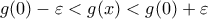 g(0)-\varepsilon<g(x)<g(0)+\varepsilon