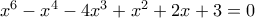 x^6-x^4-4x^3+x^2+2x+3=0