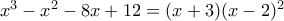 x^3 - x^2 -8x+12 = (x+3)(x-2)^2