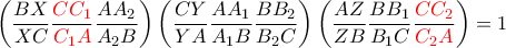 \displaystyle{\left (\dfrac {BX}{XC}\dfrac {{\color {red} CC_1}}{{\color {red} C_1A}}\dfrac {AA_2}{A_2B}\right ) \left(\dfrac {CY}{YA}\dfrac {AA_1}{A_1B}\dfrac {BB_2}{B_2C}\right)\left(\dfrac {AZ}{ZB}\dfrac {BB_1}{B_1C}\dfrac {{\color {red} CC_2}}{{\color {red} C_2A}}\right)=1}