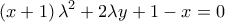 \displaystyle{\left( {x + 1} \right){\lambda ^2} + 2\lambda y + 1 - x = 0}