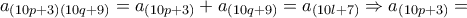 \displaystyle a_{\left(10p+3 \right)\left(10q+9 \right)}=a_{\left(10p+3 \right)}+a_{\left(10q+9 \right)}=a_{\left(10l+7 \right)}\Rightarrow a_{\left(10p+3 \right)}=