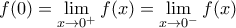 f(0)=\displaystyle\lim_{x\to 0^{+}}f(x)=\displaystyle\lim_{x\to 0^{-}}f(x)