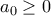 a_0 \geq 0