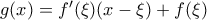 g(x)= f'(\xi ) (x-\xi ) +f(\xi ) g(x)= f'(\xi ) (x-\xi ) +f(\xi )